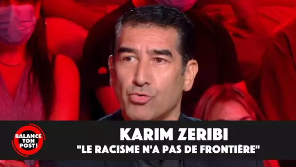 Karim Zeribi s'exprime sur le racisme anti-blanc en France : "Le racisme n'a pas de frontière"