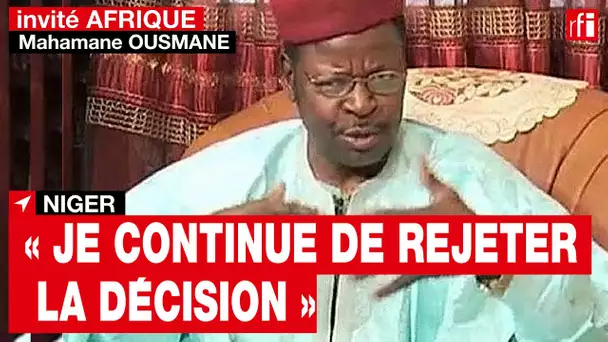 Mahamane Ousmane, au Niger: «Je continue de rejeter la décision de la Cour constitutionnelle»