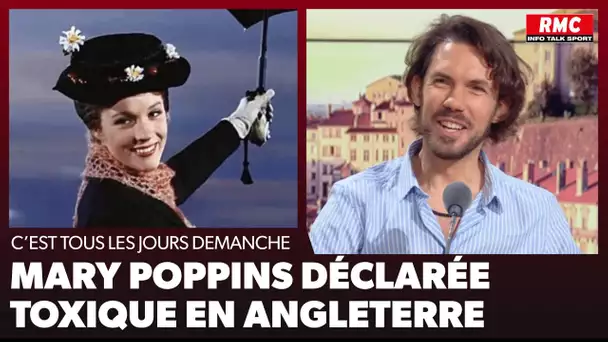 Arnaud Demanche : Mary Poppins déclarée toxique en Angleterre