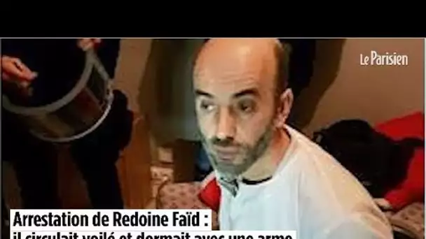 Arrestation de Redoine Faïd : il circulait voilé et dormait avec une arme