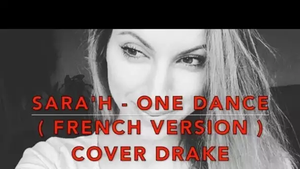 ONE DANCE ( FRENCH VERSION ) DRAKE ( SARA'H COVER )