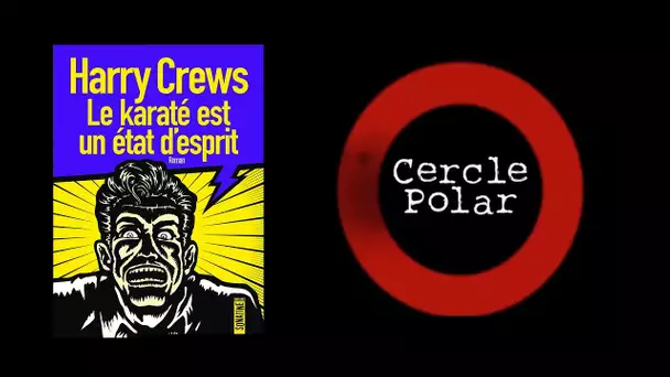 Cercle Polar spécial été #2 : Le karaté est un état d&#039;esprit, de Harry Crews