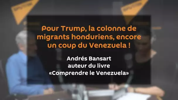Pour Trump, la colonne de migrants honduriens, encore un coup du Venezuela !