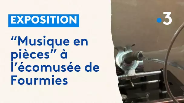 "Musique en pièces" une exposition de l'écomusée de Fourmies