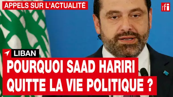 Liban - Saad Hariri se retire de la vie politique : Comment expliquer sa décision ? • RFI