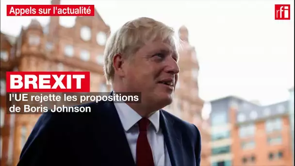 Brexit : l'UE rejette les propositions de Boris Johnson