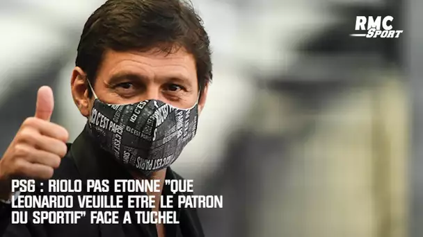 PSG : Riolo pas étonné "que Leonardo veuille être le patron du sportif" face à Tuchel