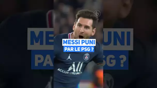 Messi puni par le PSG ?