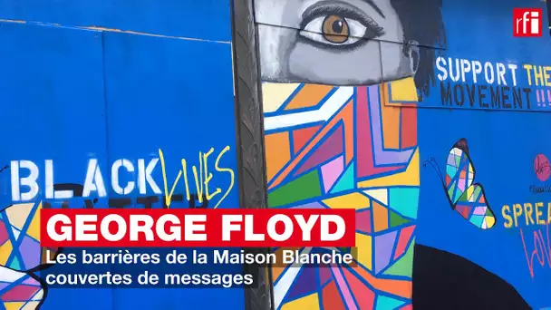 George Floyd : les barrières de la Maison Blanche couvertes de messages