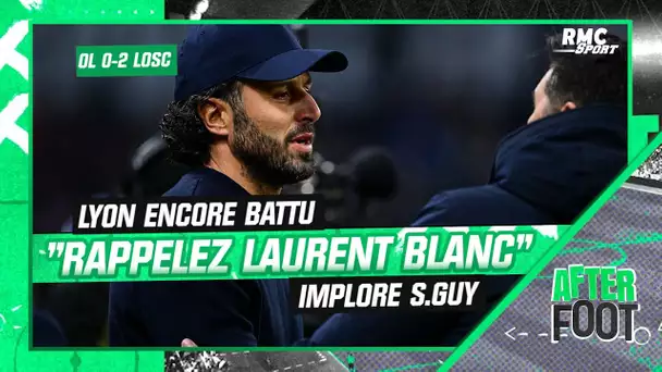 Lyon 0-2 Lille: "Rappelez Laurent Blanc" l'OL doit changer de coach implore S.Guy