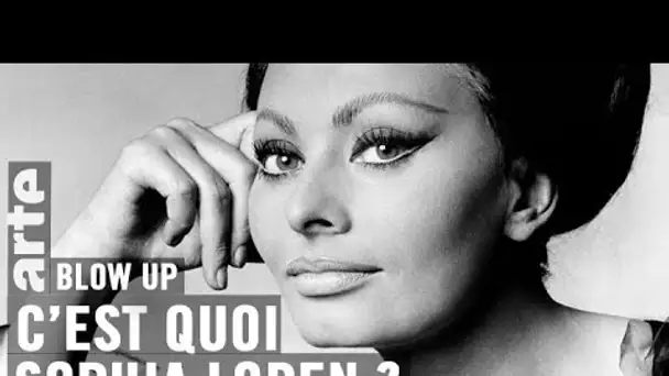 C&#039;est quoi Sophia Loren ?  - Blow Up - ARTE