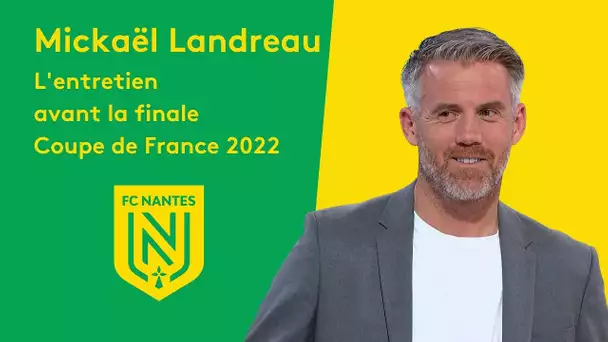FC Nantes - L' entretien de Mickaël Landreau avant la finale Coupe de France 2022