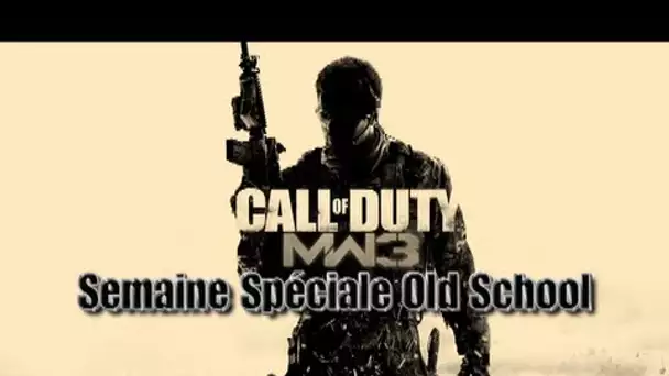 Semaine Spéciale Old School  Modern Warfare 3 (Jour 5)