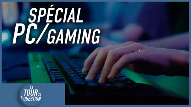 Le Tour de la Question : spécial PC/Gaming