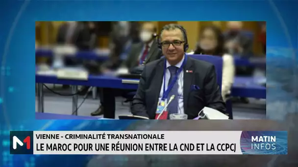 Criminalité transnationale : Le Maroc pour une réunion de haut niveau entre la CND et la CCPCJ