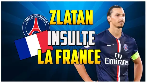 ZLATAN INSULTE LA FRANCE !!!