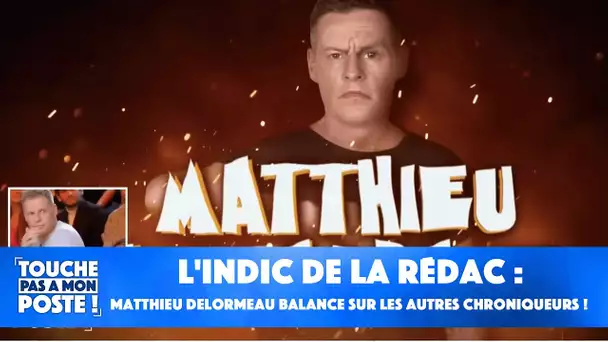 L'indic de la rédac : Matthieu Delormeau balance sur les autres chroniqueurs !