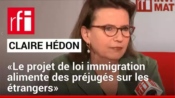 Claire Hédon: «Le projet de loi immigration alimente des préjugés sur les étrangers» • RFI