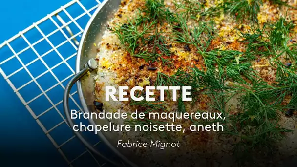 Recette - Brandade de maquereaux, chapelure noisette, aneth - Fabrice Mignot