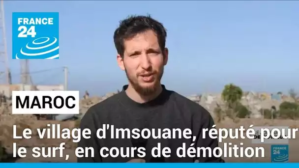 Maroc : des habitations démolies à Imsouane, réputé pour ses plages de surf • FRANCE 24