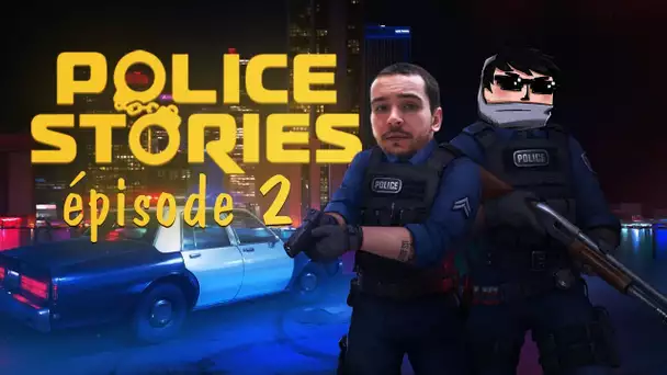 Police Stories : On nous rappelle pour une mission | Episode 2