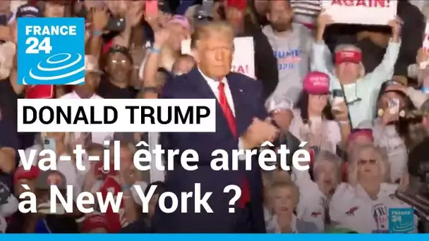 Donald Trump va-t-il être arrêté et inculpé à New York ? • FRANCE 24