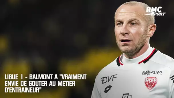 Ligue 1 - Balmont a "vraiment envie de goûter au métier d'entraîneur"