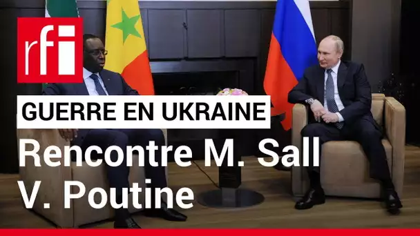 Macky Sall a rencontré Vladimir Poutine pour alerter sur l’impact de la guerre en Ukraine • RFI