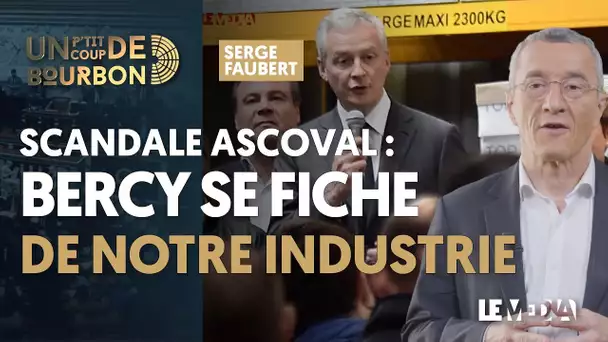 SCANDALE ASCOVAL : BERCY SACRIFIE NOTRE INDUSTRIE | MACRON & LES EUROPÉENNES | FRANÇOIS HOLLANDE