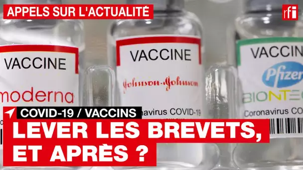 Covid-19 : lever les brevets sur les vaccins, et ensuite ?