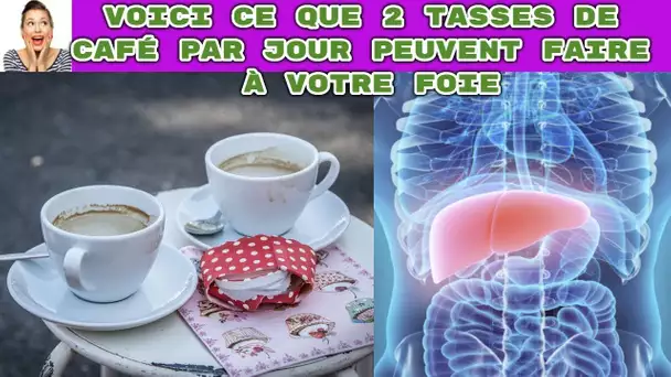 Voici ce que peut faire 2 tasses de café par jour avec votre foie! Nutrition Beauté Santé