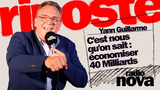 C'est nous qu'ont sait : économiser 40 Milliards - La Chronique de Yann Guillarme dans "La riposte"