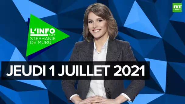 L’Info avec Stéphanie De Muru - Jeudi 1er juillet 2021