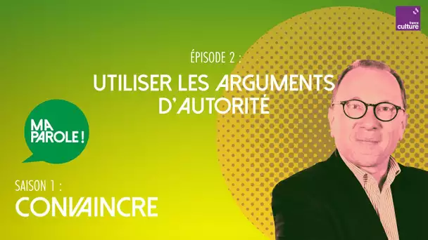 Utiliser des arguments d’autorité (2/5) |  Ma parole ! saison 1 : comment convaincre