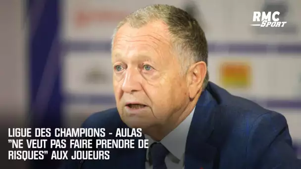 Ligue des champions - Aulas ne veut pas "faire prendre de risques aux joueurs"