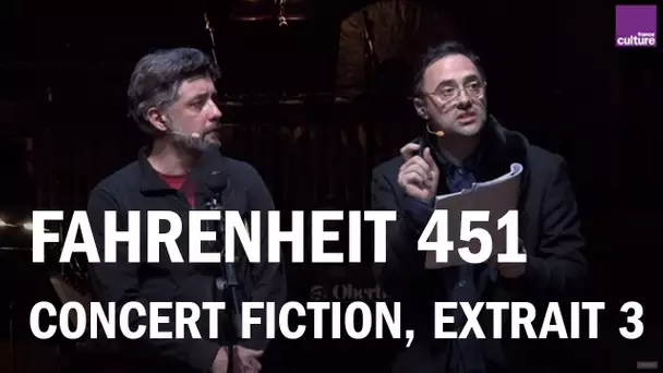 Fahrenheit 451, le concert fiction : le bonheur selon le Capitaine Beatty (extrait)