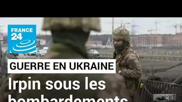 Guerre en Ukraine : les combats s'intensifient à Irpin, près de Kiev • FRANCE 24
