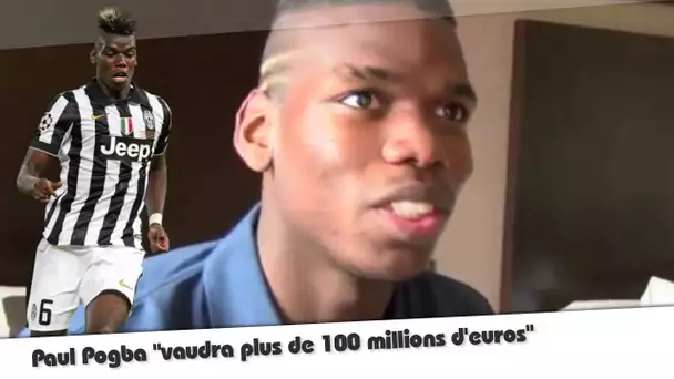 Pogba "vaudra plus de 100 millions d'euros"