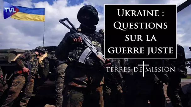 Ukraine : questions sur la guerre juste - Terres de Mission n°265 - TVL