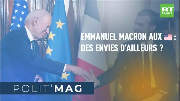 POLIT'MAG - Emmanuel Macron aux Etats-Unis : des envies d'ailleurs ?