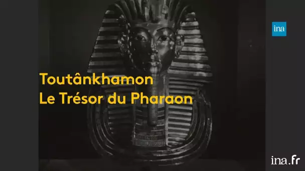 Toutânkhamon : Le trésor du Pharaon | franceinfo INA