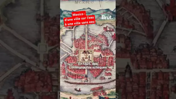 Mexico : d'une ville sur l'eau à une ville sans eau