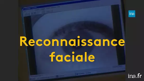 Reconnaissance faciale : la France hésite depuis 20 ans | Franceinfo INA