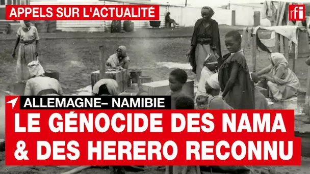 Allemagne - Namibie : Le génocide des Nama & des Herero reconnu