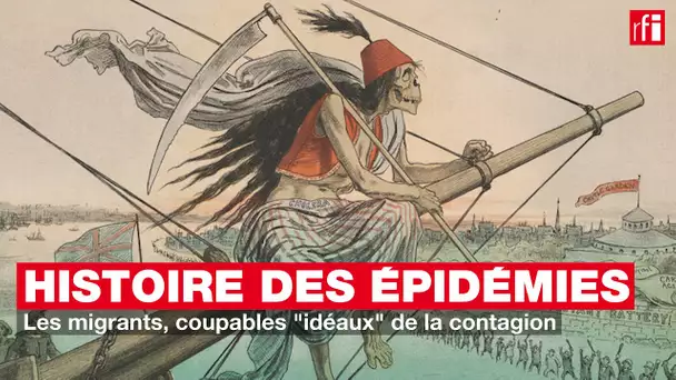 Les migrants, coupables "idéaux" de la contagion - Petite histoire et grande épidémie #17