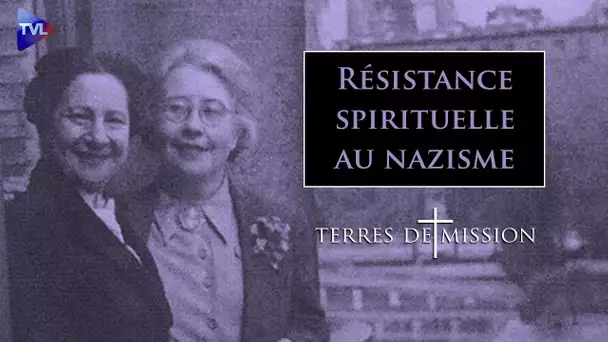 Résistance spirituelle au nazisme - Terres de Mission n°215 - TVL