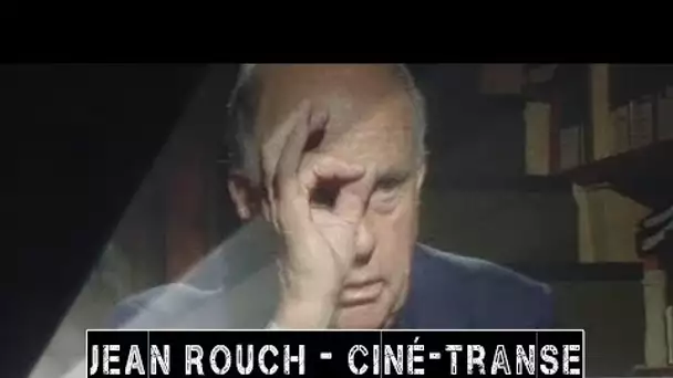 JEAN ROUCH -  Ciné-transe