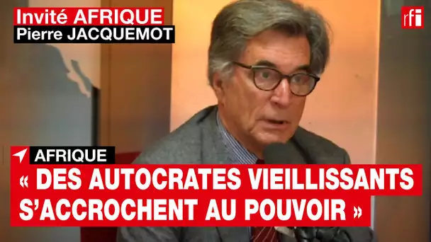 « En Afrique, il y a très peu d'alternance au pouvoir », regrette Pierre Jacquemot #invitéafrique