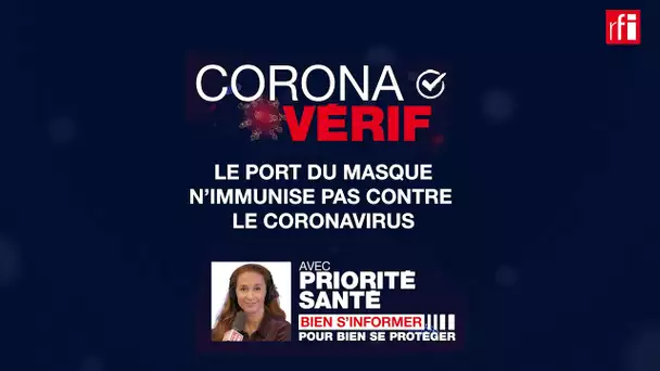 Non, le port du masque n'immunise pas contre le coronavirus ! CoronaVérif #15