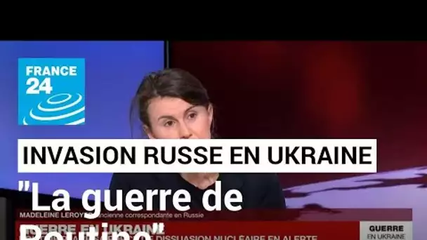 Invasion en Ukraine : "la guerre de Poutine" • FRANCE 24